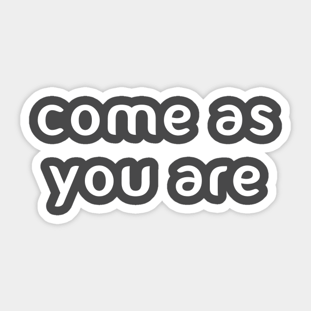 Come as you are Sticker by PaletteDesigns